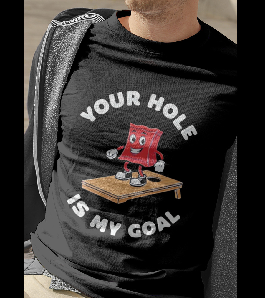 Your Hole Is My Goal Cornhole Bag T-Shirt