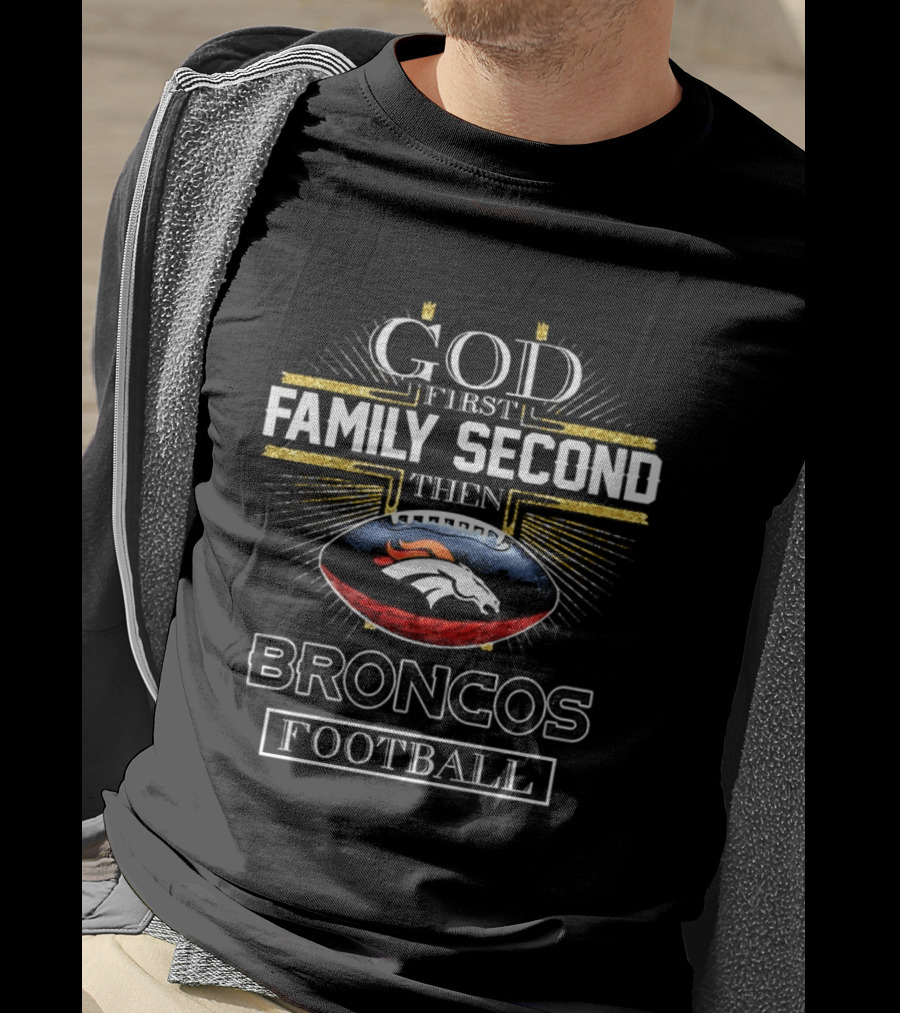 God First Family Second Then Broncos Football Christian Denver T-Shirt