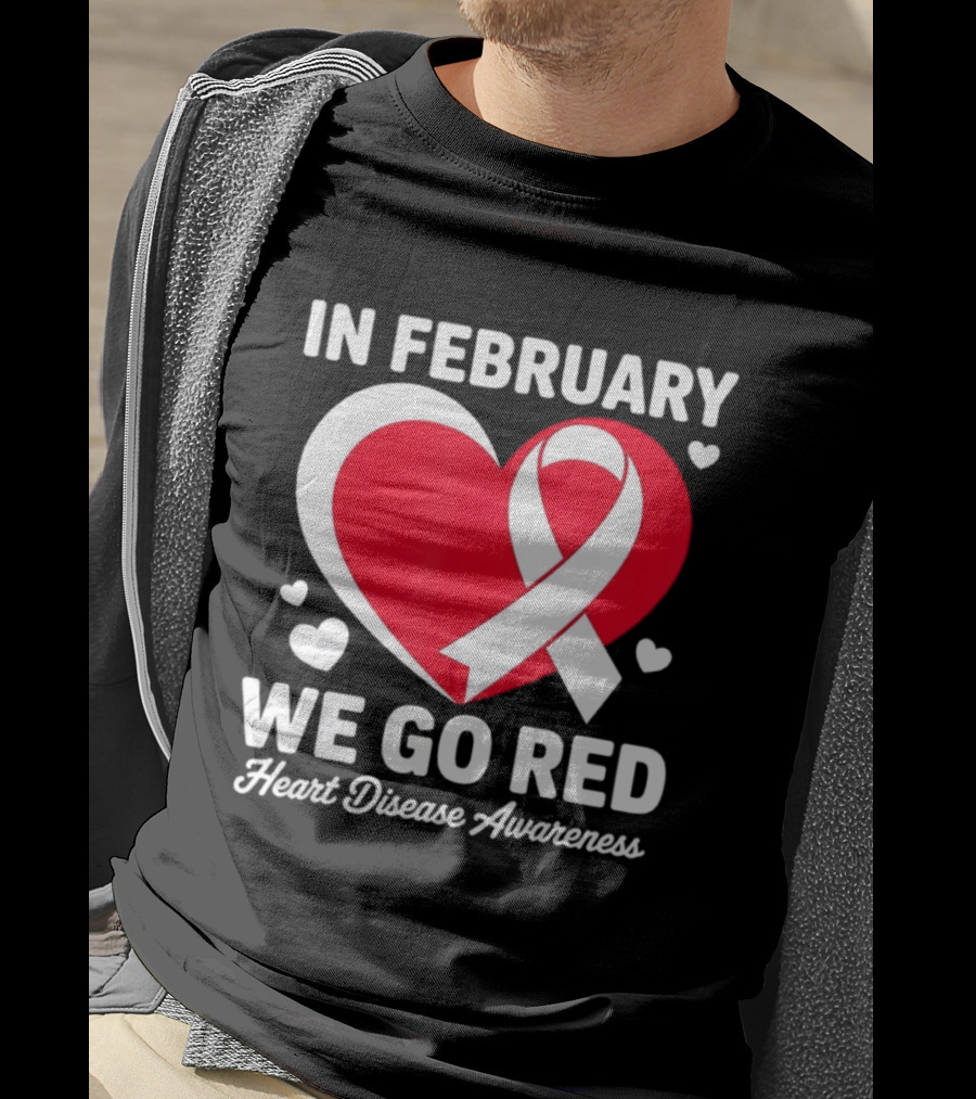 In February We Go Red Heart Disease Awareness Ribbon T-Shirt
