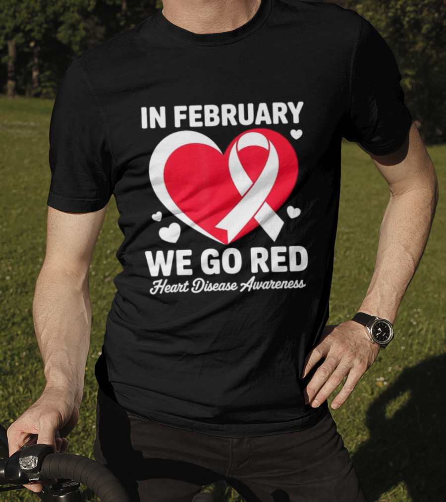 In February We Go Red Heart Disease Awareness Ribbon T-Shirt