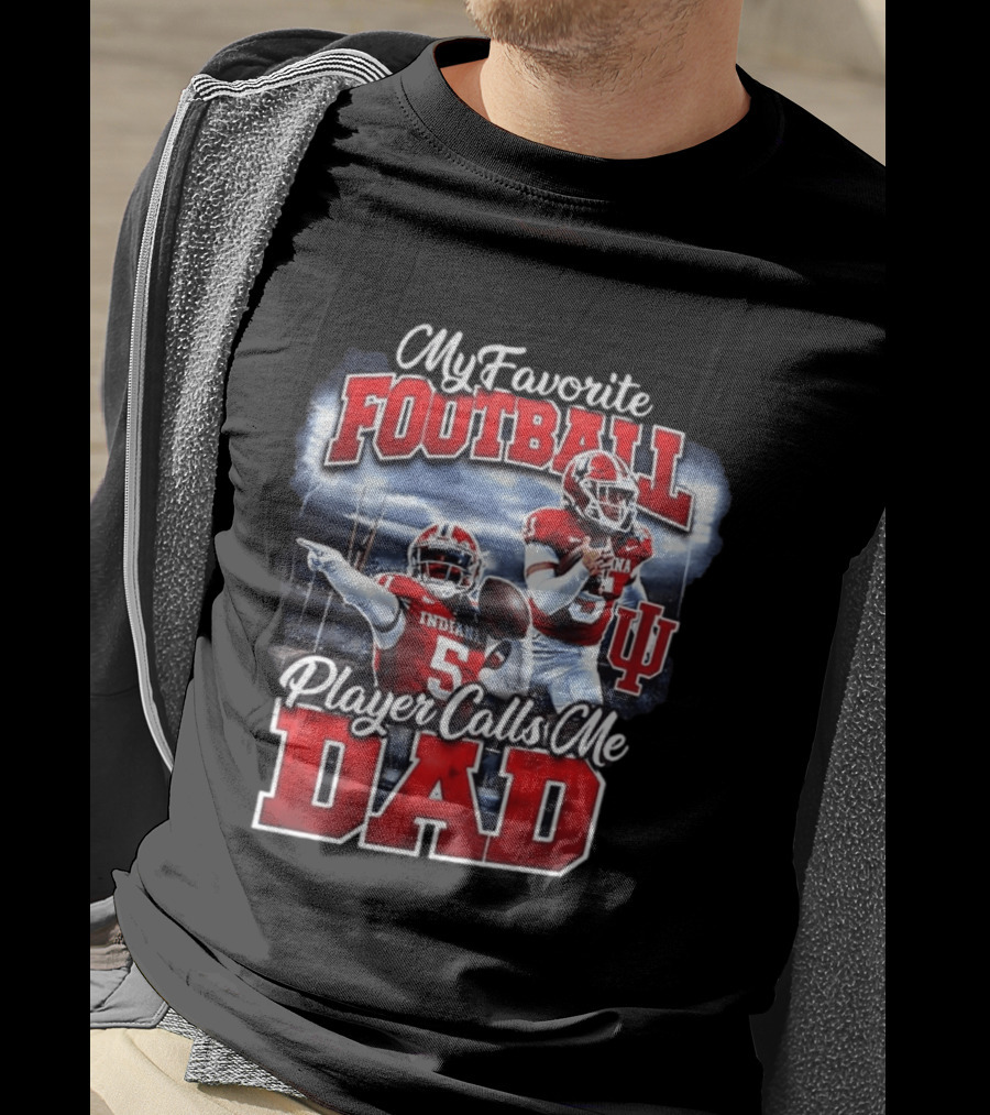 Indiana Hoosiers Football My Favorite Player Calls Me Dad T-Shirt