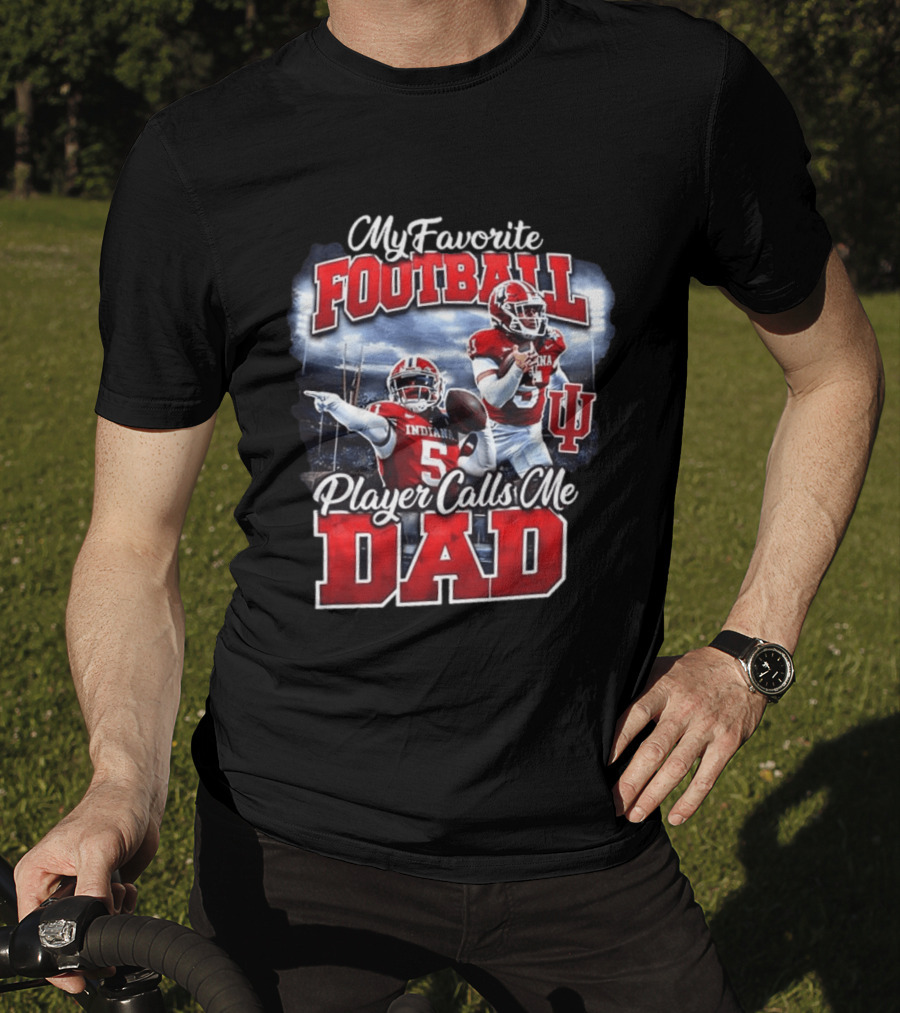 Indiana Hoosiers Football My Favorite Player Calls Me Dad T-Shirt