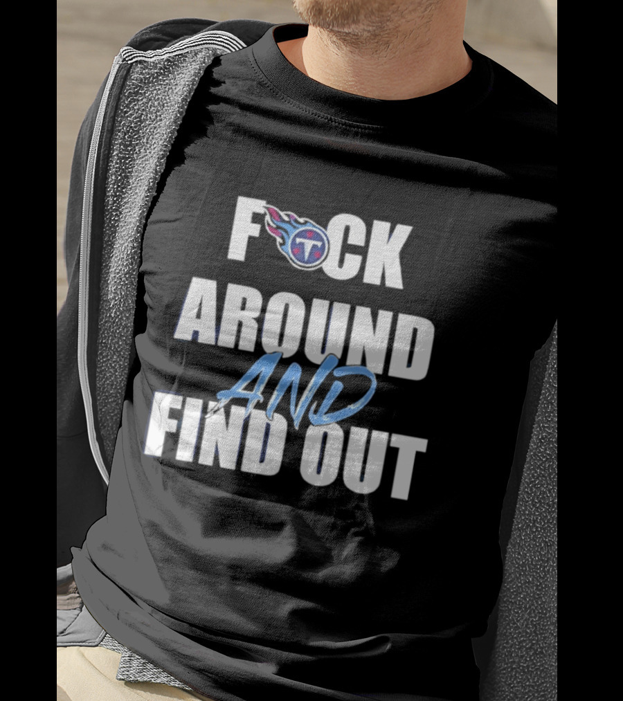 Tennessee Titans F Around And Find Out T-Shirt