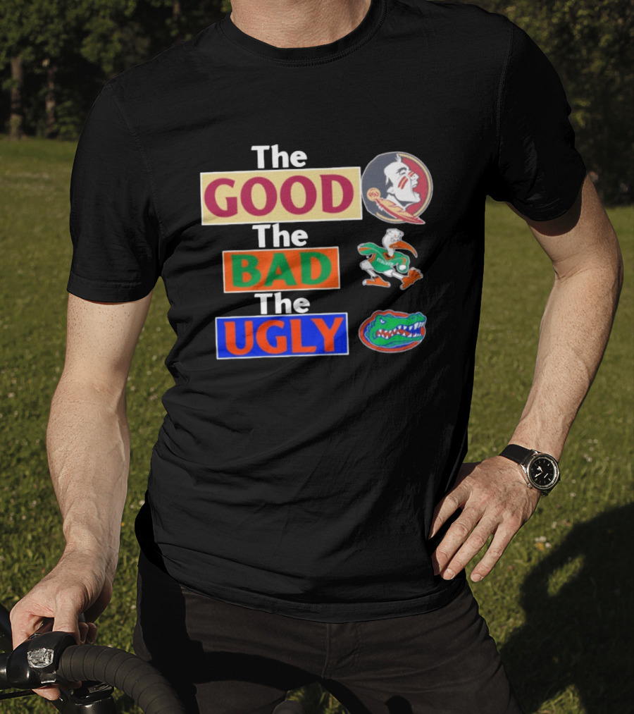 The Good The Bad The Ugly Florida State Seminoles Miami Hurricanes Florida Gators T-Shirt