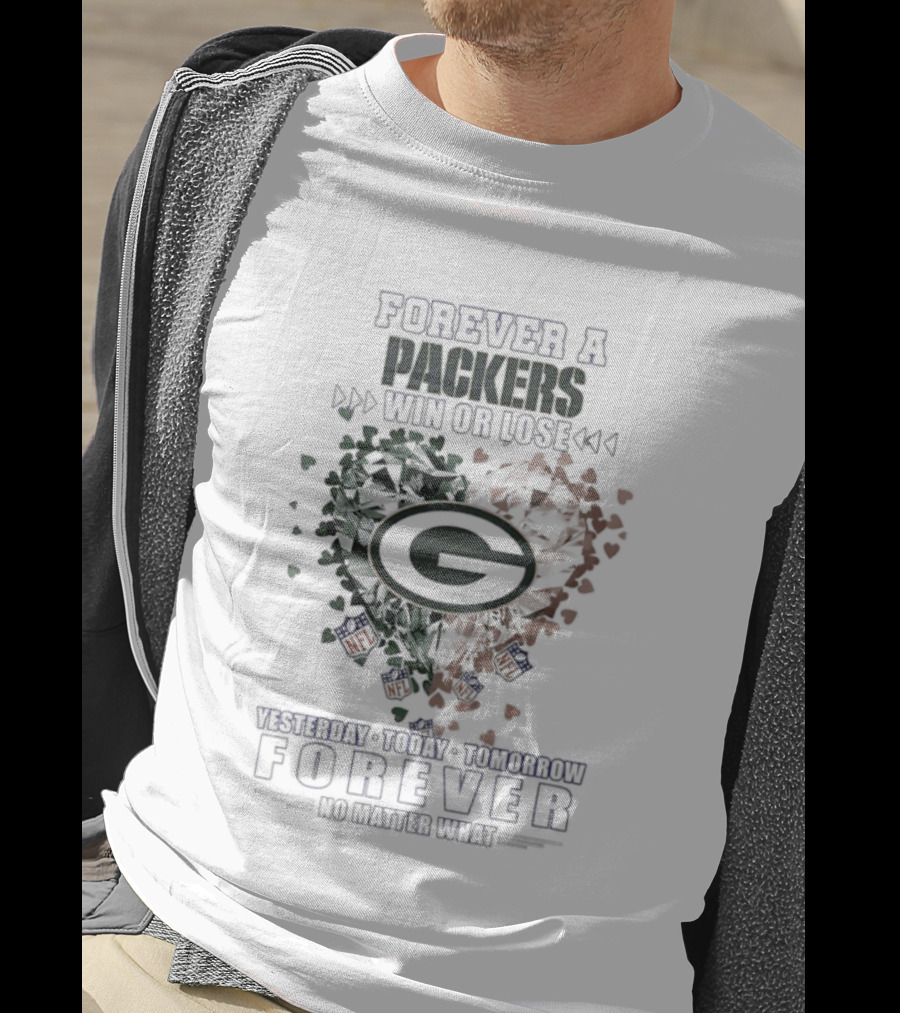 Forever A Packers Win Or Lose Yesterday Forever No Matter What T-Shirt