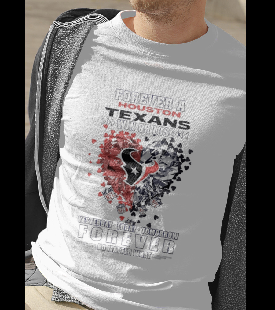Forever A Proud Texans Win Or Lose Visible Crazy Hatred Forever No Matter What T-Shirt