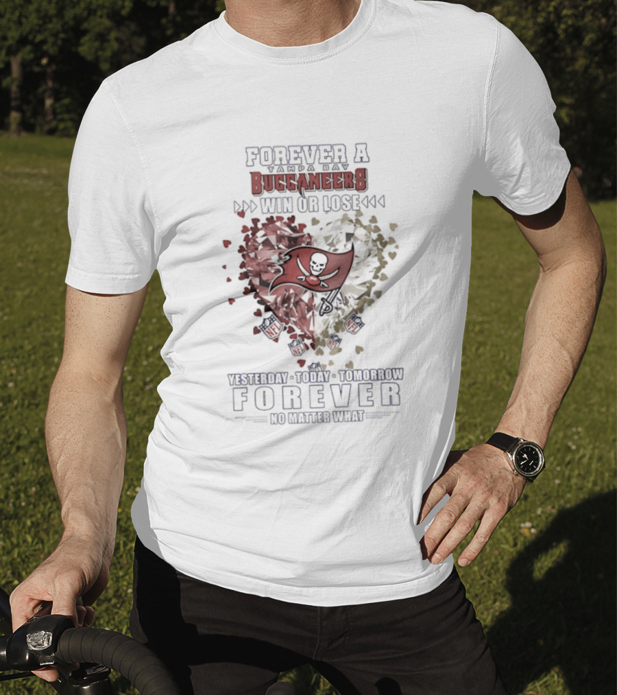 Forever A Buccaneers Win Or Lose Yesterday Today Tomorrow No Matter What T-Shirt