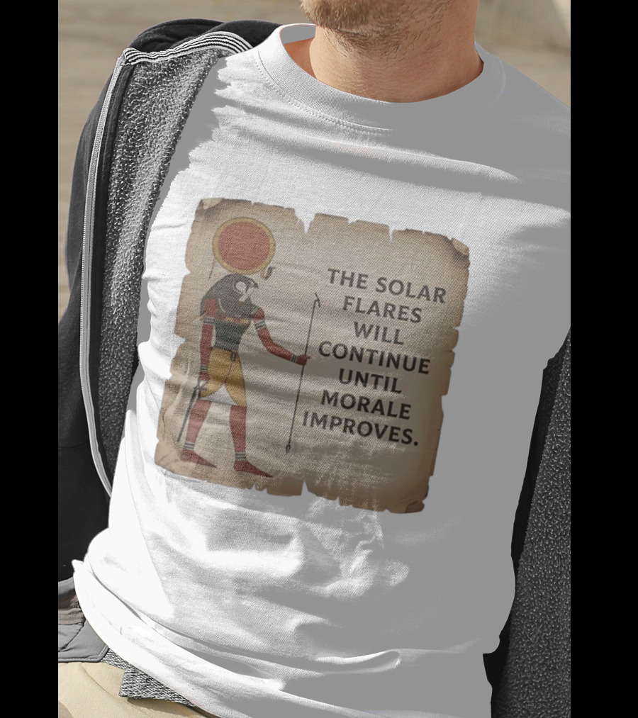 The Solar Flares Will Continue Until Morale Improves Egyptian Sun God Motif T-Shirt