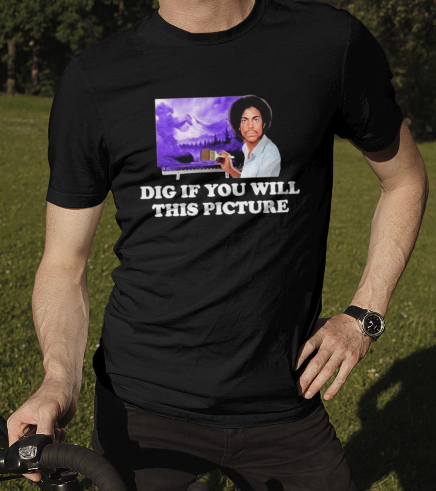 Bob Ross Prince Dig If You Will This Picture Painting T-Shirt