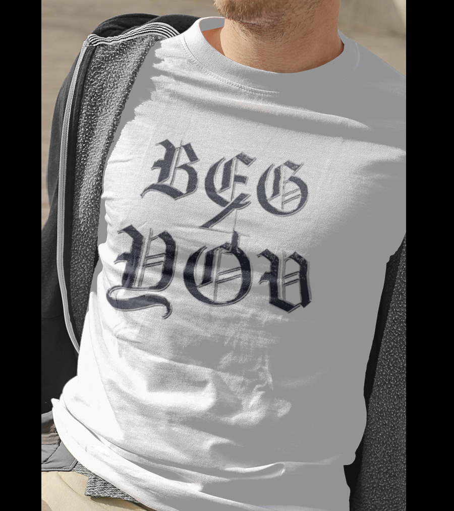 Beg 4 You Gothic T-Shirt