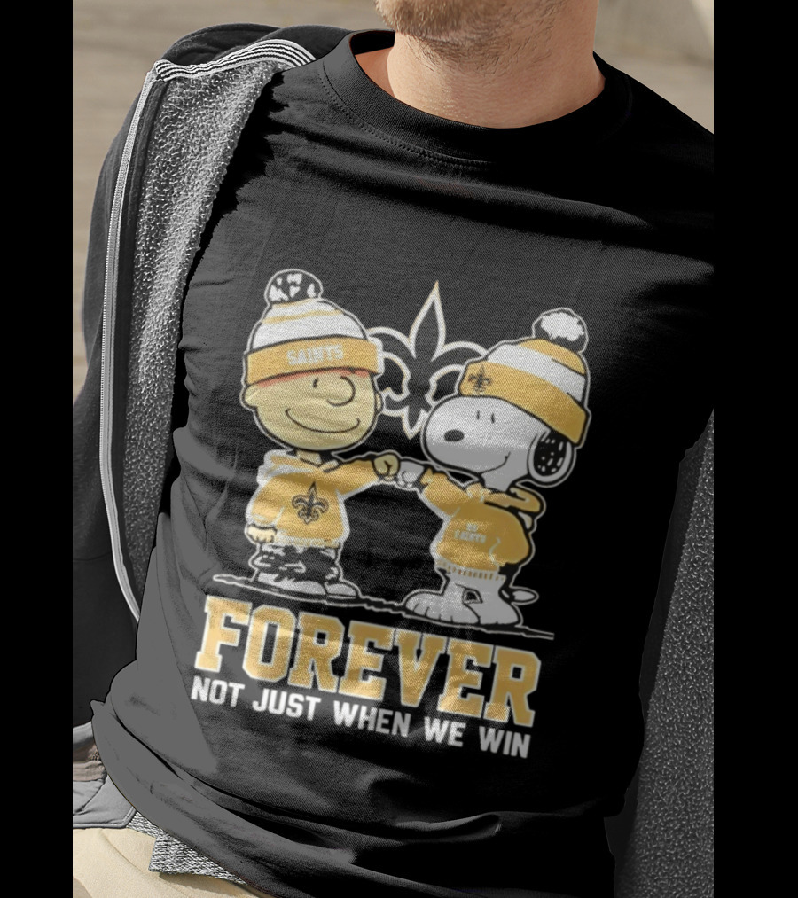 Peanut Snoopy Charlie Brown New Orleans Saints Forever Not Just When We Win Fist Bump T-Shirt