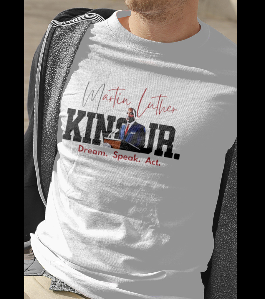 Martin Luther King Jr. Dream Speak Act T-Shirt