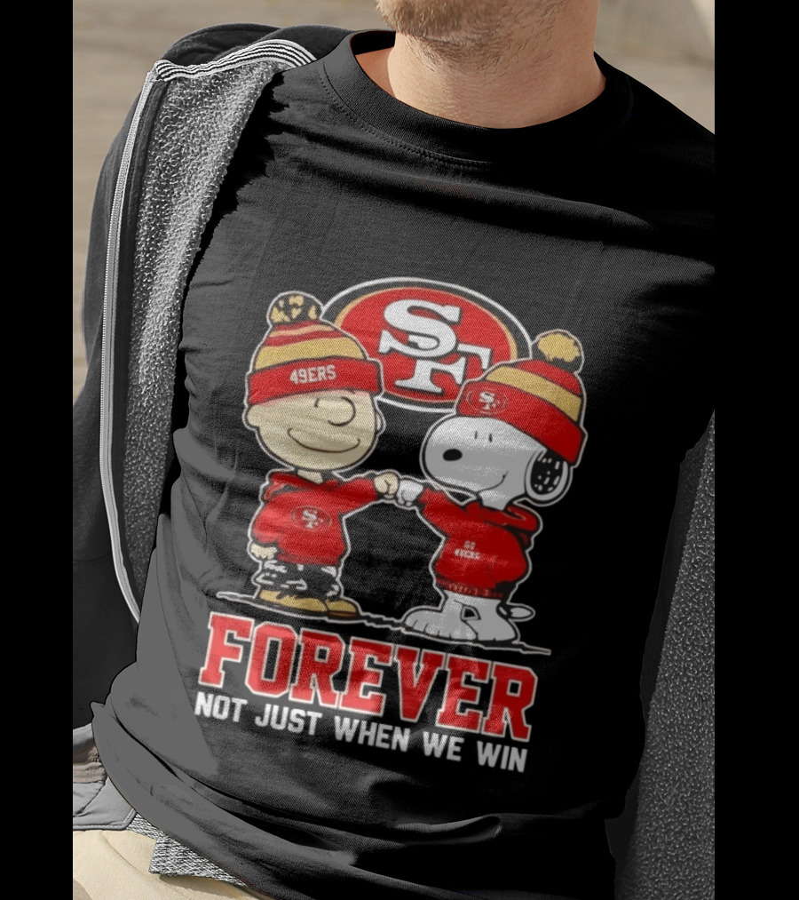 Peanuts Snoopy Charlie Brown San Francisco 49ers Forever Not Just When We Win T-Shirt