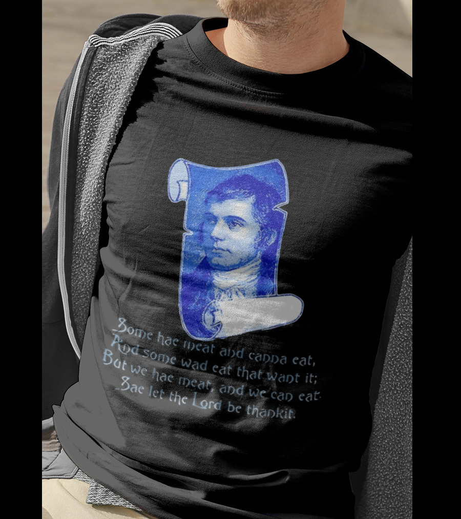Robert Burns Scotland Some Hae Meat And Canna Eat T-Shirt