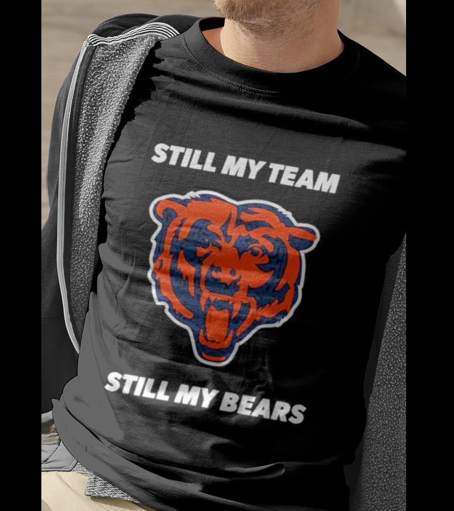 Chicago Bears Still My Team Still My Bears T-Shirt