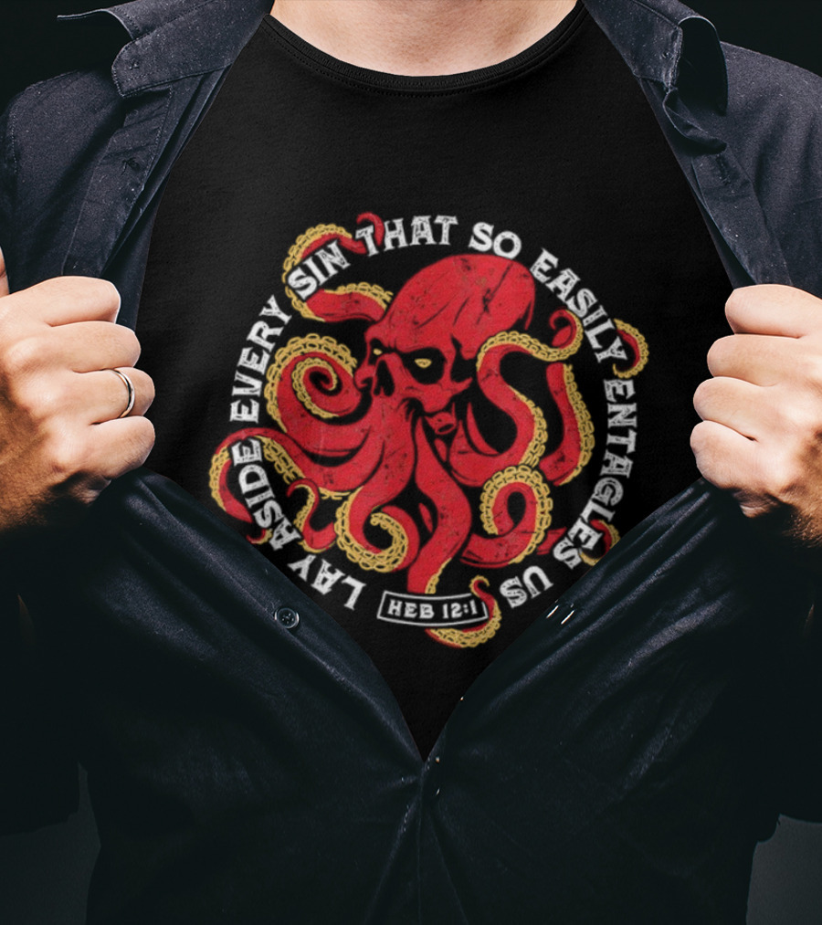 Lay Aside Every Sin That So Easily Entangles Us Hebrews 12:1 Octopus T-Shirt