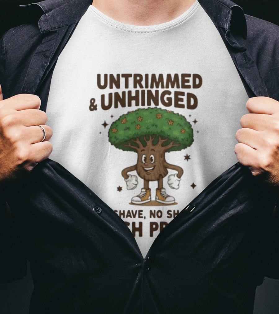 Untrimmed Unhinged Bush Proud No Shave No Shame T-Shirt