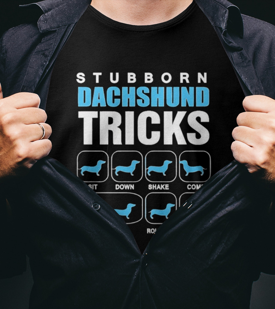 Stubborn Dachshund Tricks Sit Down Shake Come Fetch Roll Over Stay T-Shirt