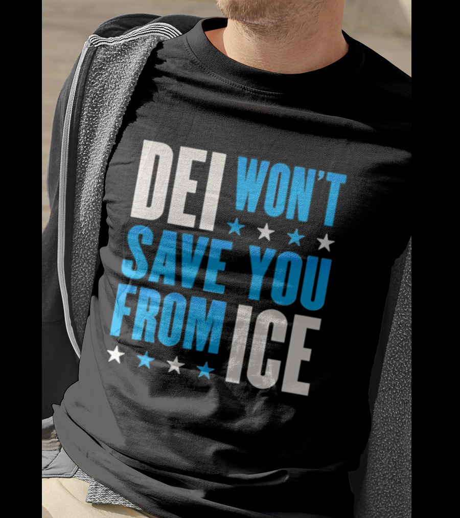 DEI Won't Save You From ICE Stars T-Shirt