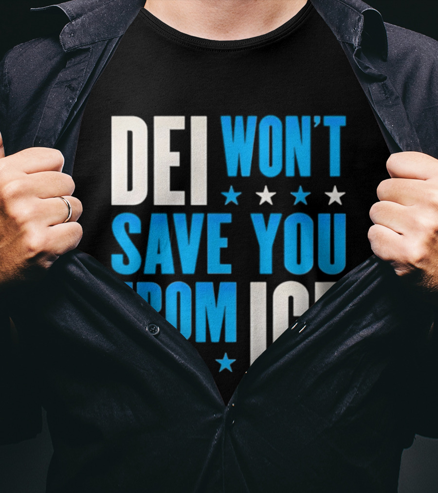 DEI Won't Save You From ICE Stars T-Shirt