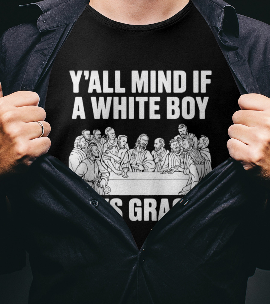Y'all Mind If A White Boy Says Grace Last Supper T-Shirt