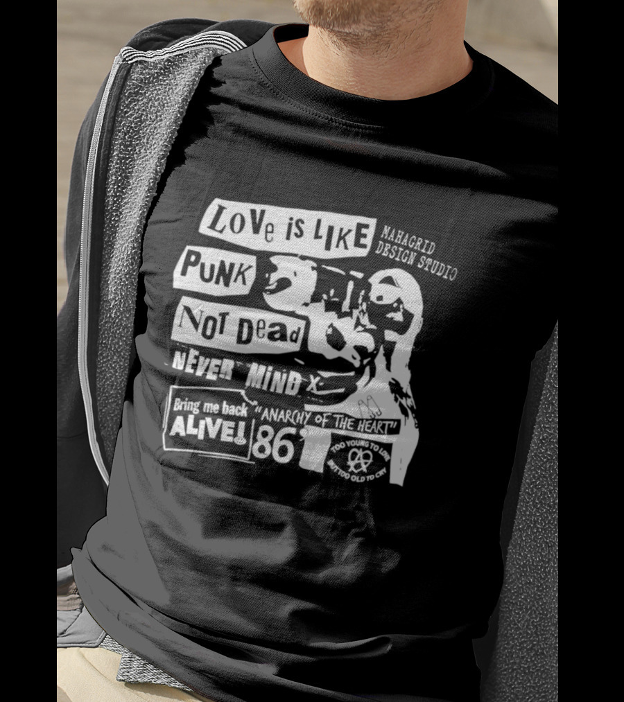 Love Is Like Punk Not Dead Never Mind Bring Me Back Alive Anarchy Of The East 1986 Aahagrid Design Studio T-Shirt