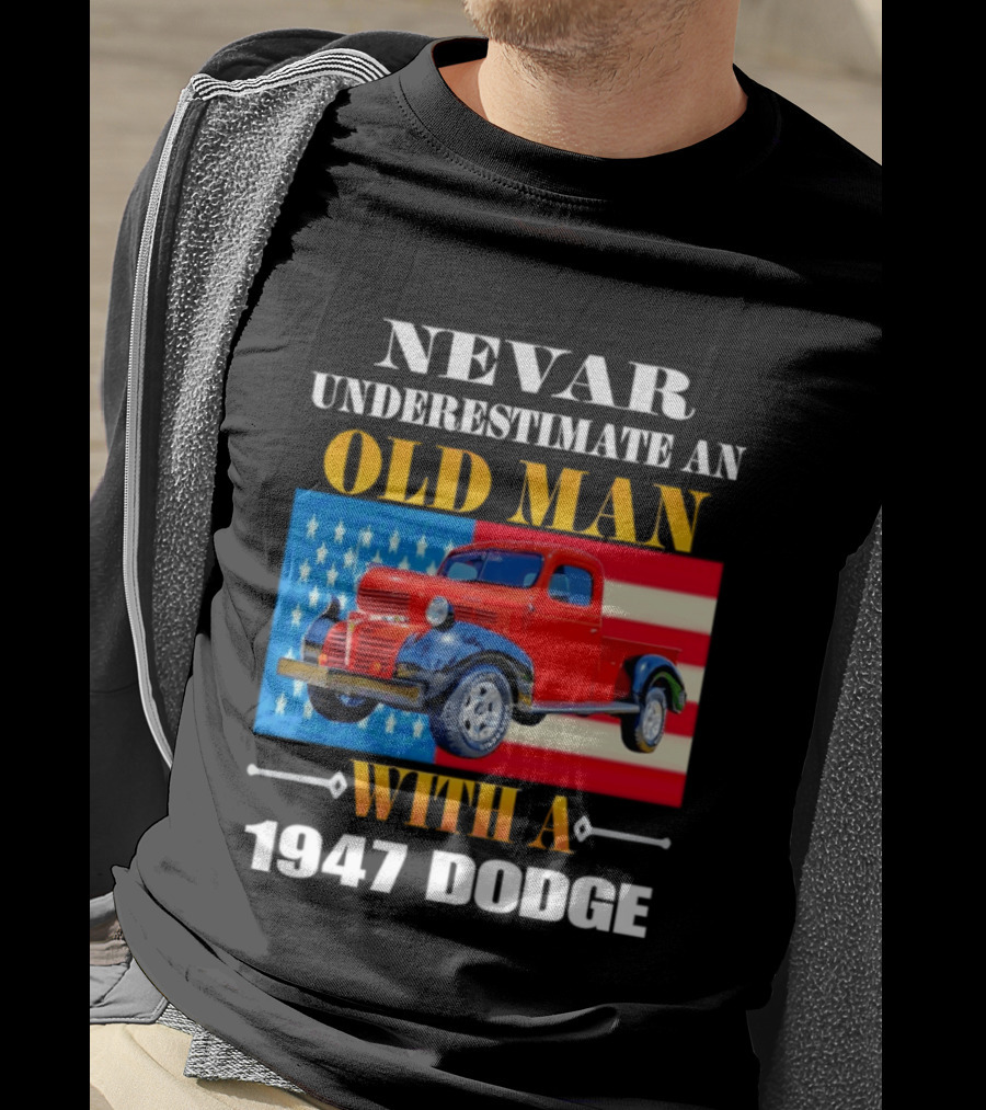 Nevar Underestimate An Old Man With A 1947 Dodge American Flag T-Shirt