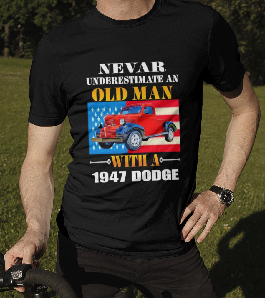Nevar Underestimate An Old Man With A 1947 Dodge American Flag T-Shirt