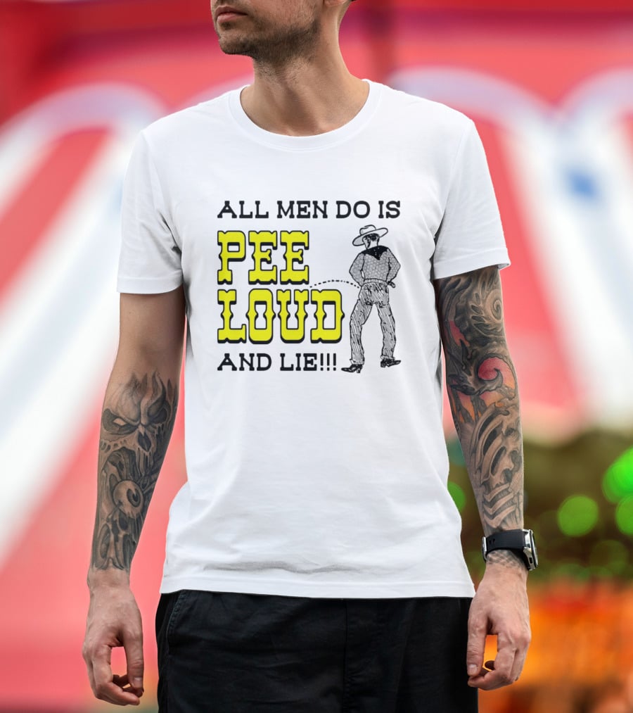 All Men Do Is Pee Loud And Lie Funny Cowboy T-Shirt