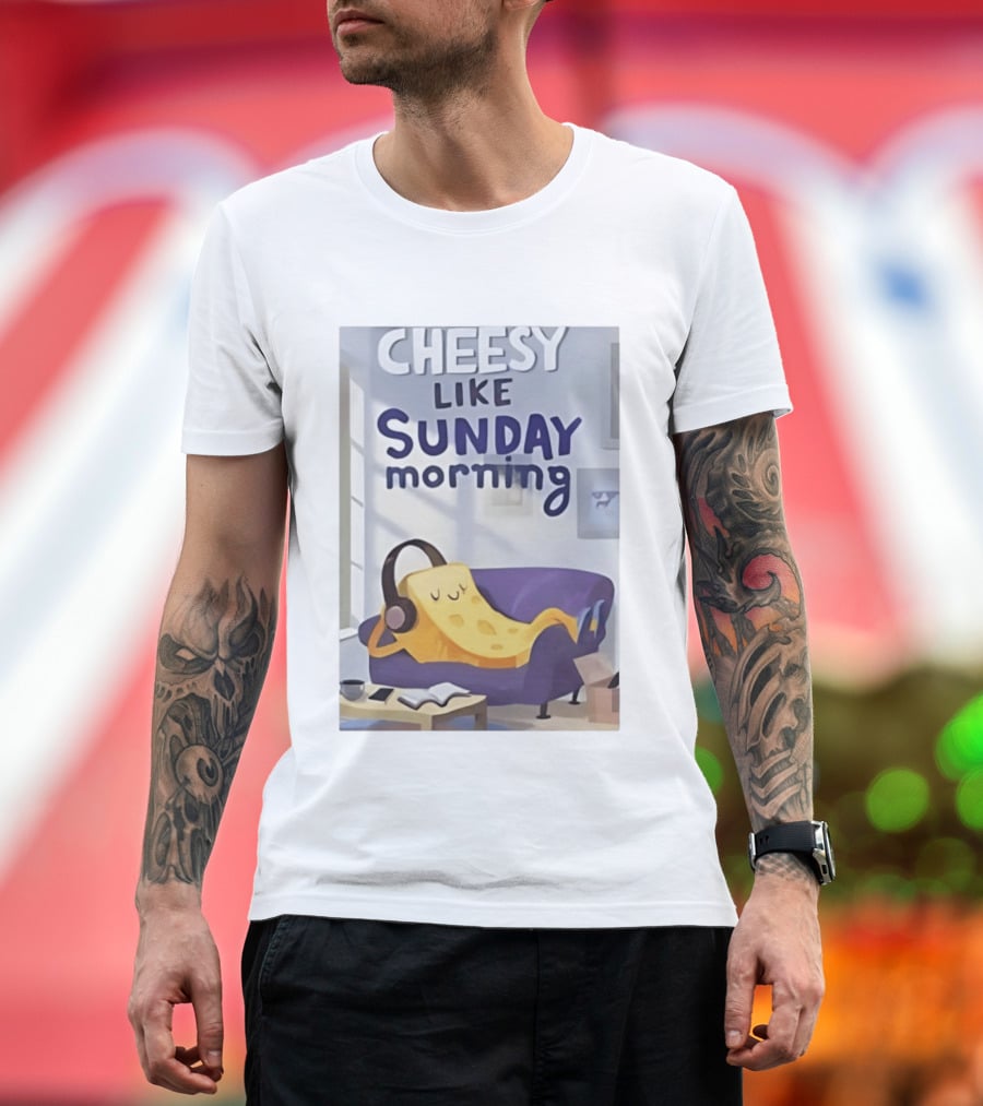 Cheesy Like Sunday Morning Relaxing Cheese Listening To Music T-Shirt