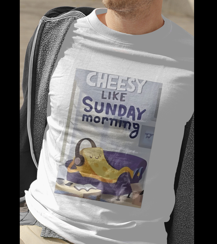 Cheesy Like Sunday Morning Relaxing Cheese Listening To Music T-Shirt