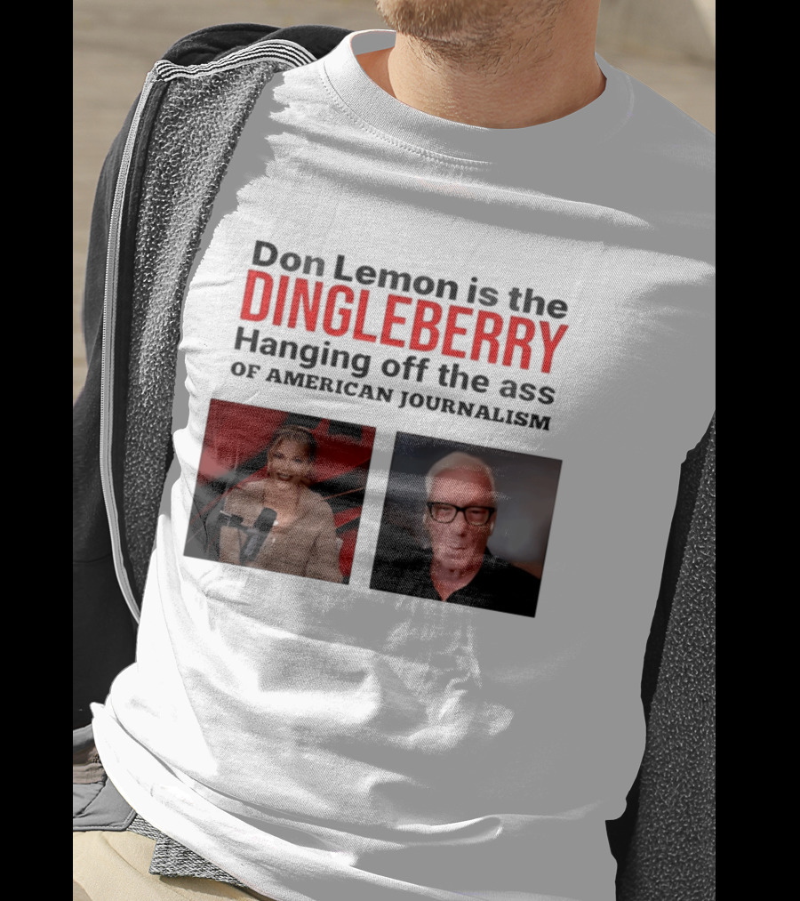 Don Lemon Is The Dingleberry Hanging Off The Ass Of American Journalism T-Shirt