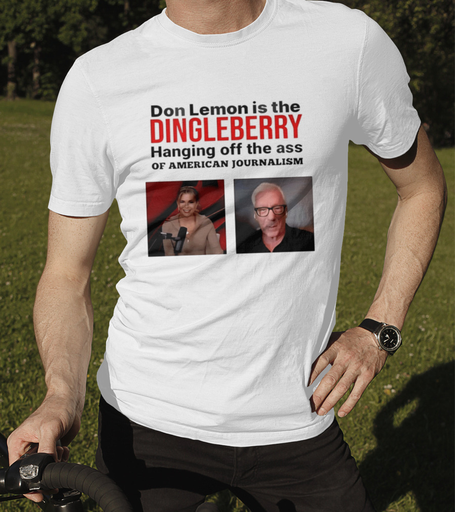 Don Lemon Is The Dingleberry Hanging Off The Ass Of American Journalism T-Shirt