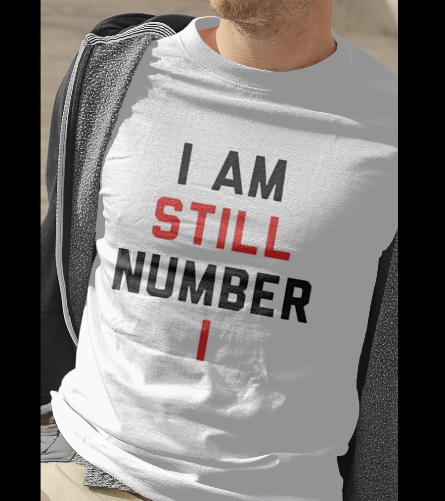 I Am Still Number One T-Shirt