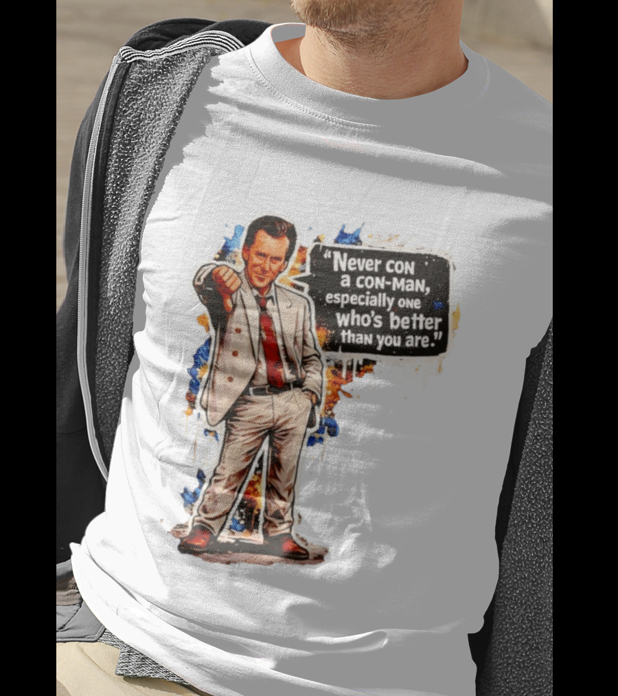 Never Con A Con Man Especially One Who's Better Than You Are T-Shirt