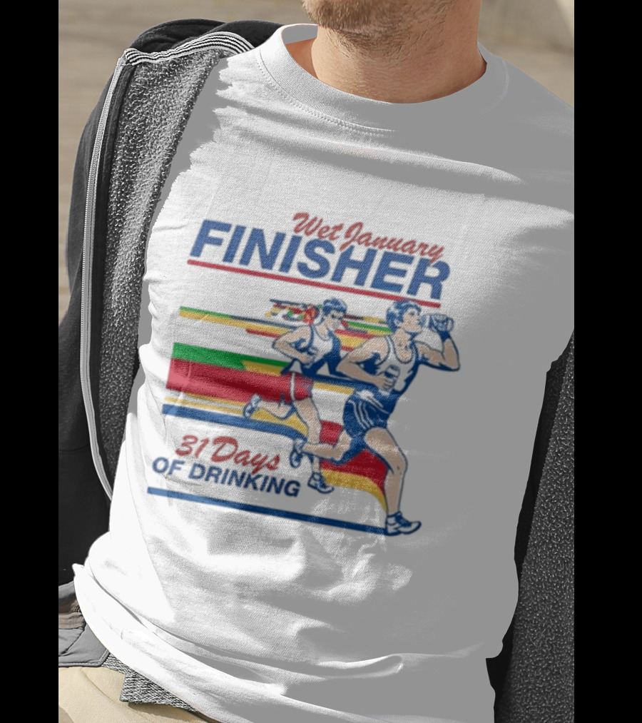 Wet January Finisher 31 Days Of Drinking Running Challenge T-Shirt