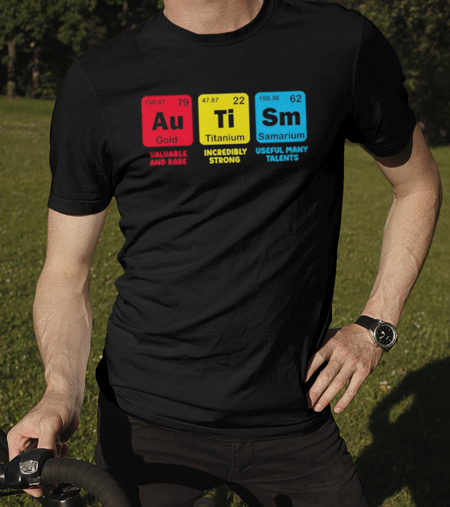 Au Gold Valuable And Rare Ti Titanium Incredibly Strong Sm Samarium Useful Many Talents T-Shirt