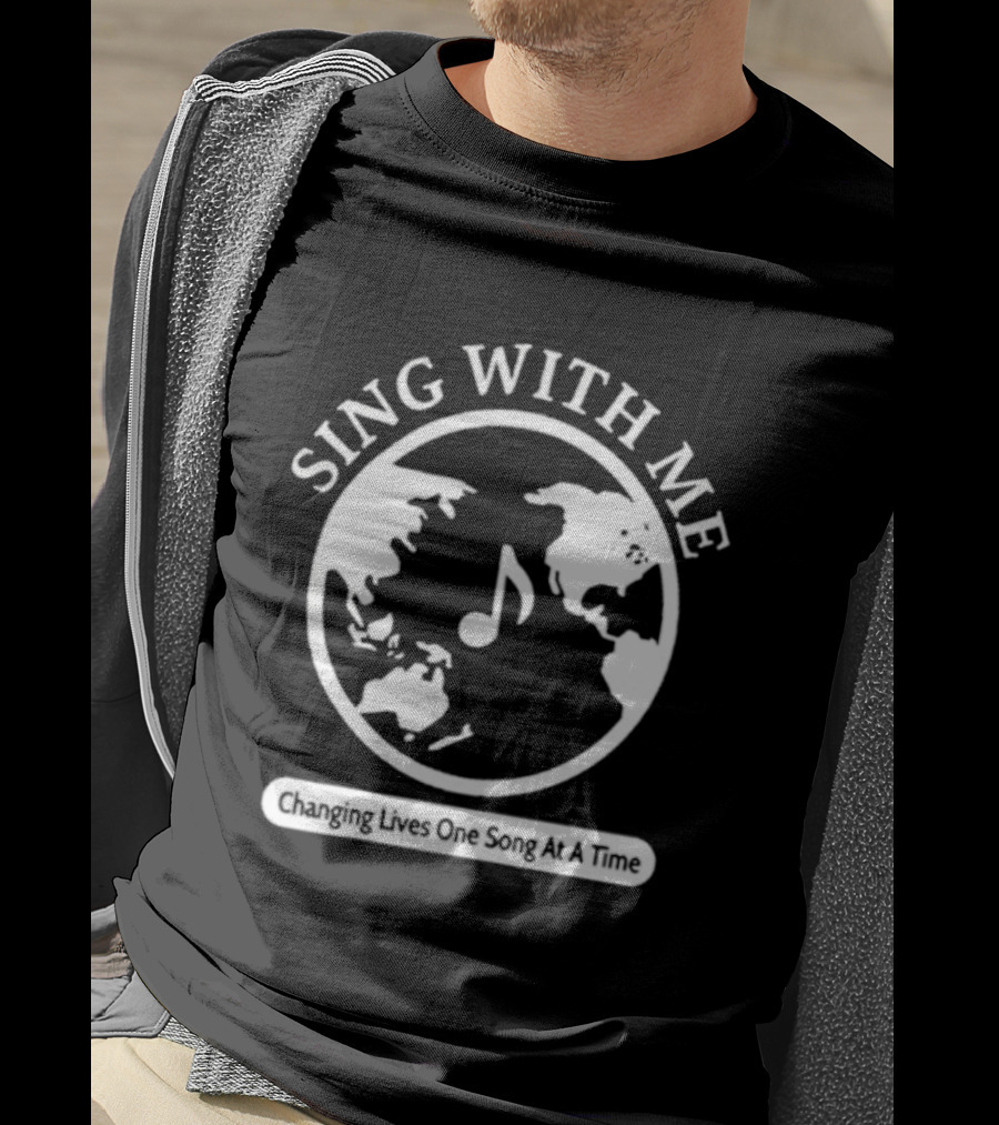 Sing With Me Changing Lives One Song At A Time Music Note World Map T-Shirt