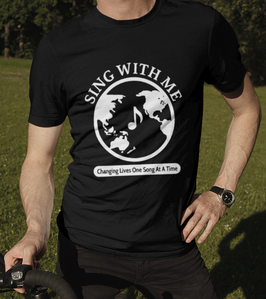 Sing With Me Changing Lives One Song At A Time Music Note World Map T-Shirt