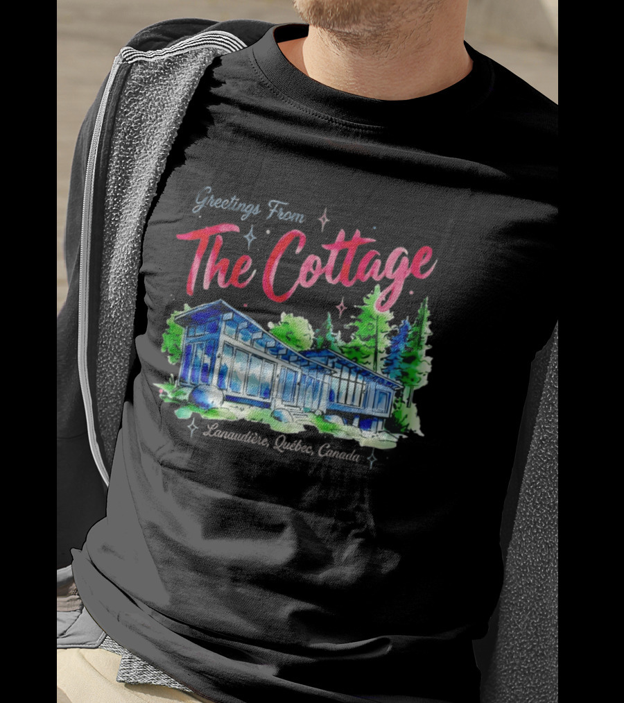 Greetings From The Cottage Lanaudiere Quebec Canada Scenic Retreat T-Shirt