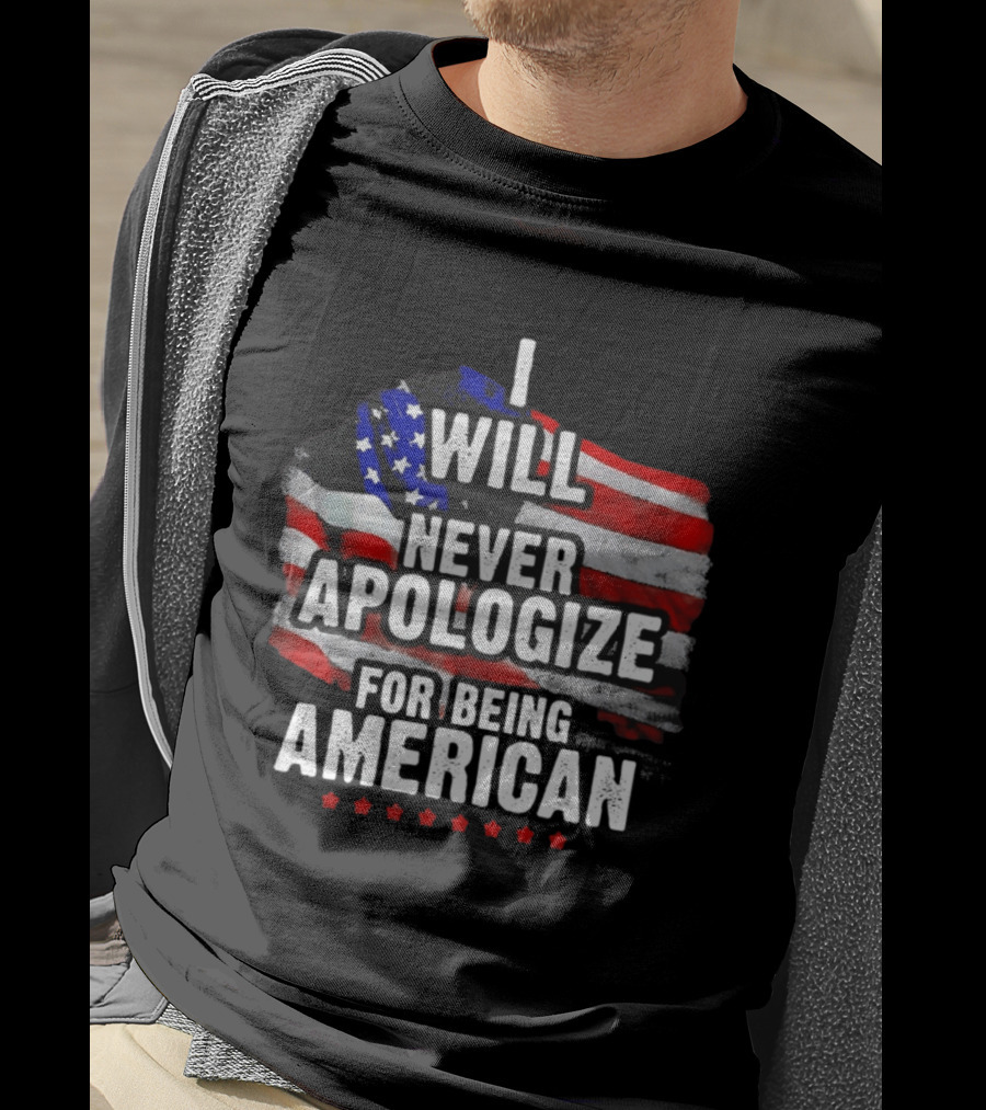 I Will Never Apologize For Being American USA Flag Patriot Stars T-Shirt