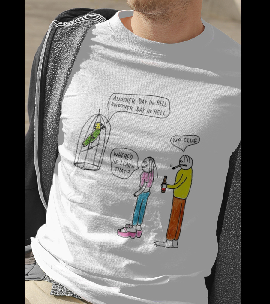 Another Day In Hell Parrot No Clue Discussion T-Shirt