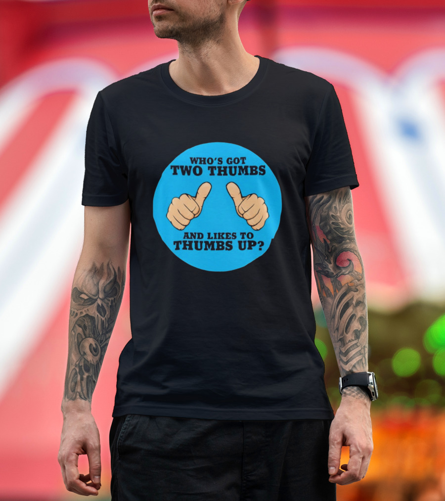 Who's Got Two Thumbs And Likes To Thumbs Up? T-Shirt