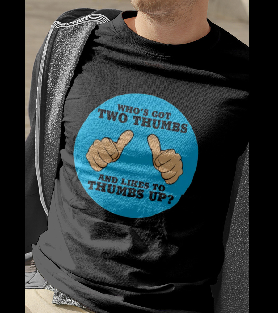 Who's Got Two Thumbs And Likes To Thumbs Up? T-Shirt