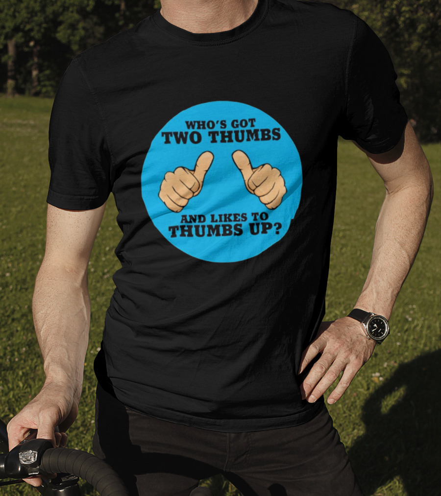 Who's Got Two Thumbs And Likes To Thumbs Up? T-Shirt
