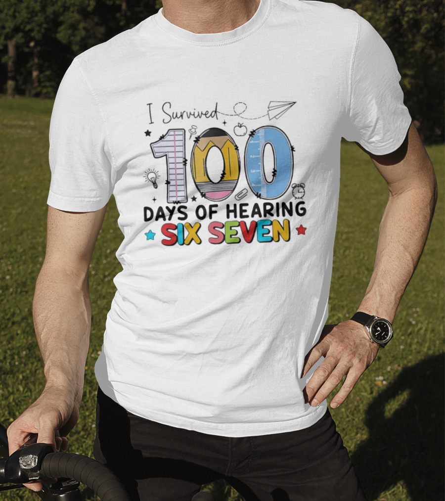 I Survived 100 Days Of Hearing Six Seven Teacher T-Shirt