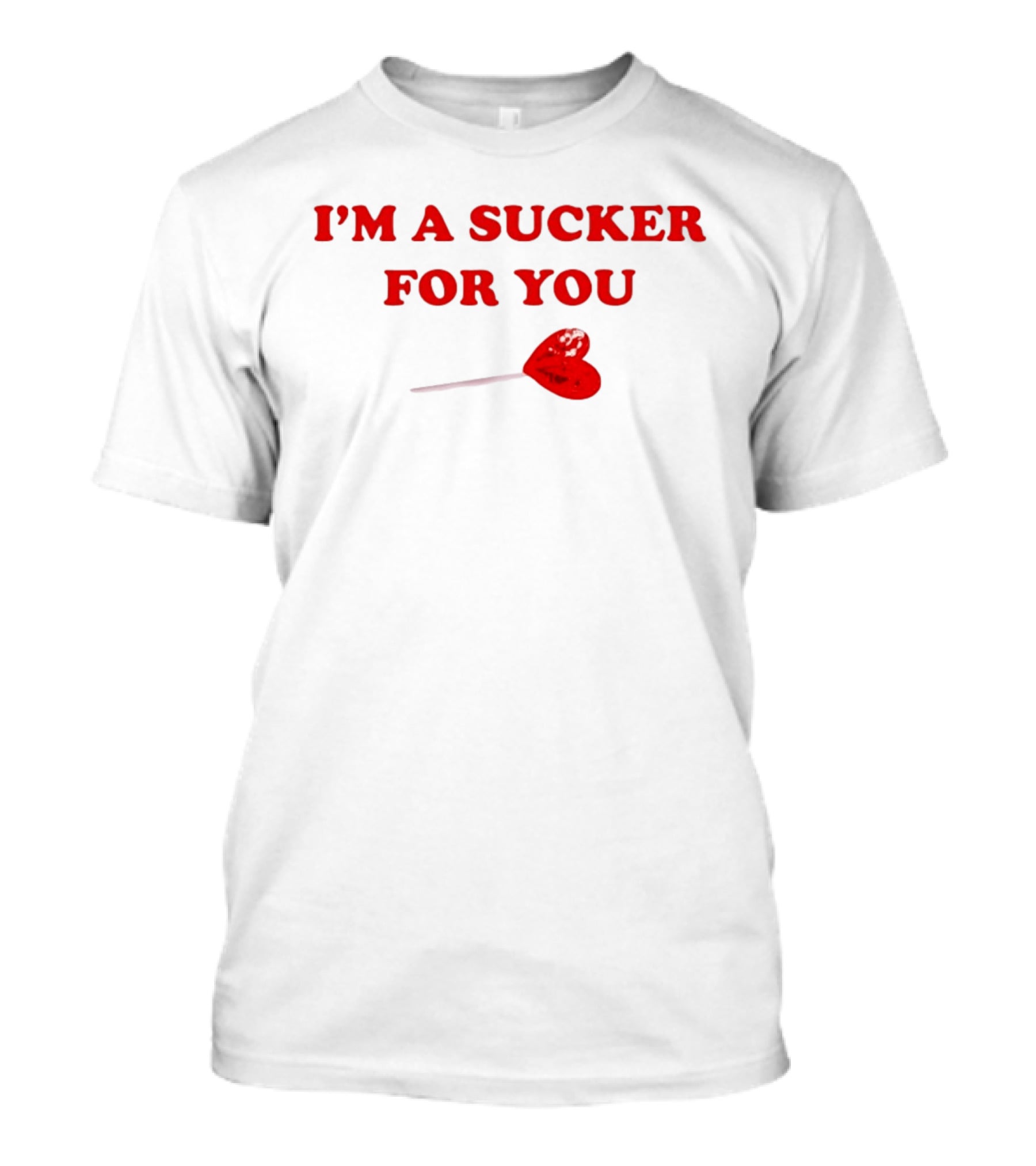I'm A Sucker For You Heart Lollipop Valentine T-Shirt