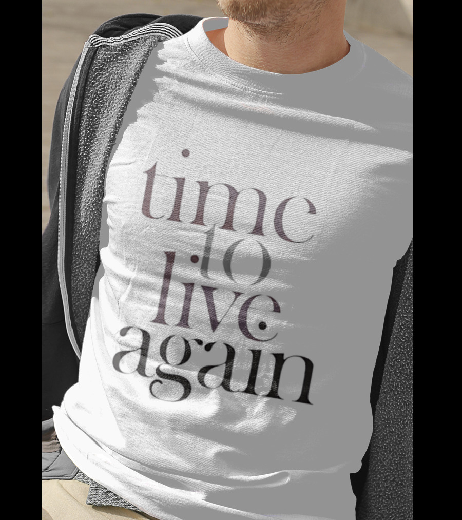 Time To Live Again T-Shirt