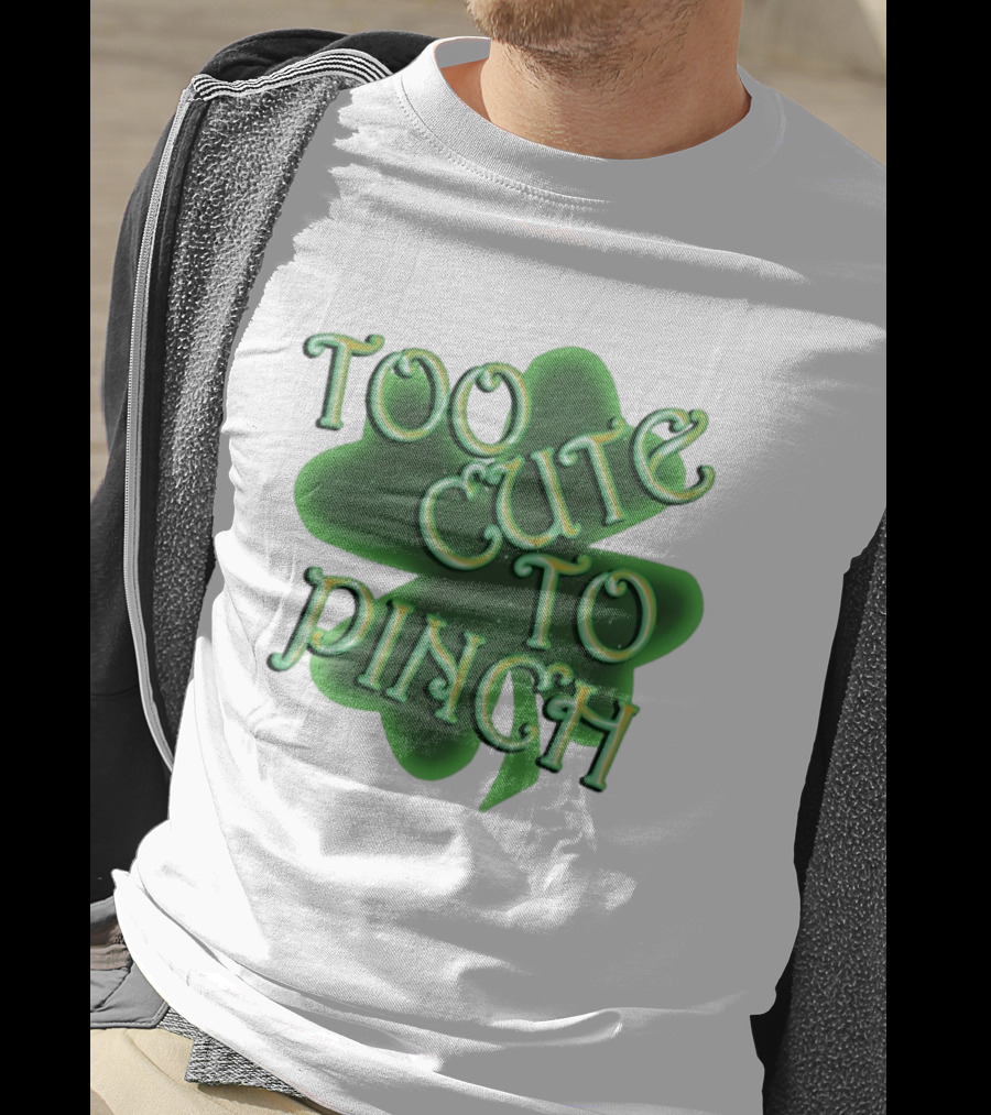 Too Cute To Pinch St. Patrick's Day Clover T-Shirt
