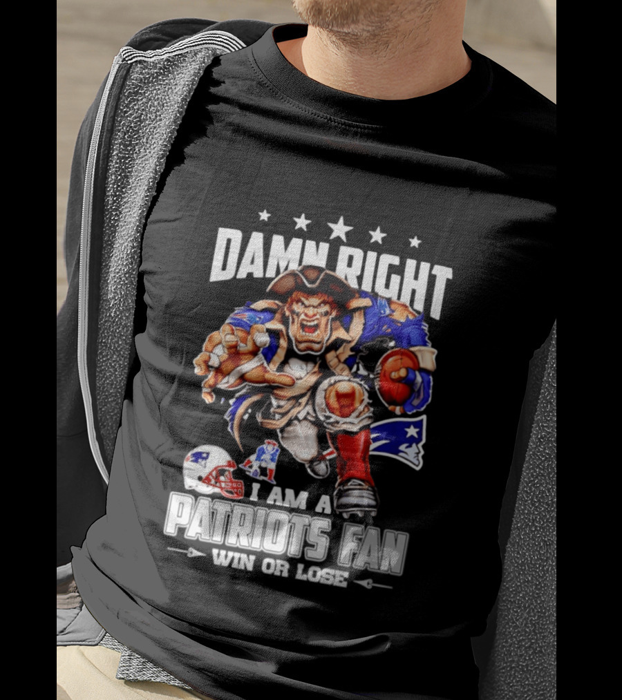 Damn Right I Am A Patriots Fan Win Or Lose New England Patriots Football T-Shirt